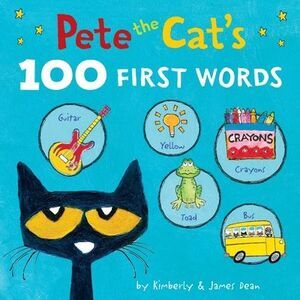 Pete the Cat's 100 First Words Board Book -- James Dean
